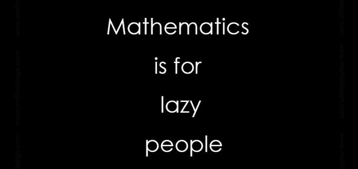 Mathematics is for lazy people , Peter Hilton